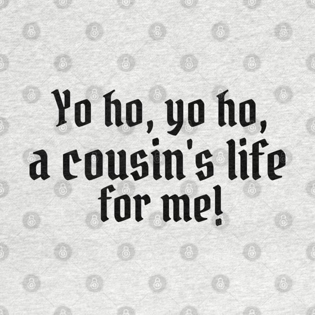 Yo ho, yo ho, a cousin's life for me! by StarsHollowMercantile